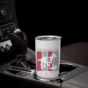 It Is Gonna Be Maye Tumbler Cup Football Lover Gift For NE Fan TS12 Print Your Wear