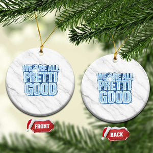 We Are All Pretti Good Ceramic Ornament Justice And Solidarity Support Gift TS12 1pc White Marble Print Your Wear