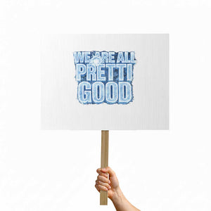 We Are All Pretti Good Protest Sign Justice And Solidarity Support Gift TS12 Horizontal 18" × 24" White Print Your Wear