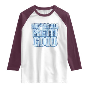 We Are All Pretti Good Raglan Shirt Justice And Solidarity Support Gift TS12 White Maroon Print Your Wear