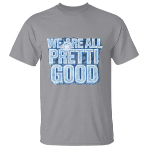 We Are All Pretti Good T Shirt Justice And Solidarity Support Gift TS12 Sport Gray Print Your Wear