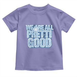 We Are All Pretti Good Toddler T Shirt Justice And Solidarity Support Gift TS12 Violet Print Your Wear