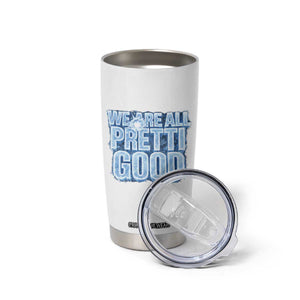We Are All Pretti Good Tumbler Cup Justice And Solidarity Support Gift TS12 Print Your Wear