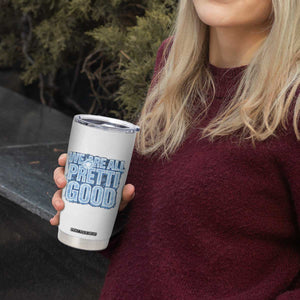 We Are All Pretti Good Tumbler Cup Justice And Solidarity Support Gift TS12 Print Your Wear