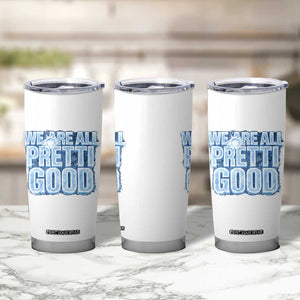 We Are All Pretti Good Tumbler Cup Justice And Solidarity Support Gift TS12 Print Your Wear