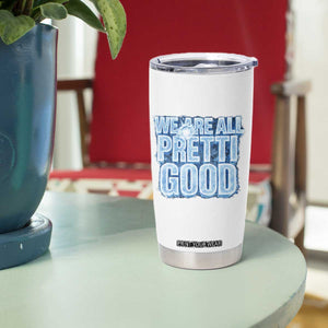 We Are All Pretti Good Tumbler Cup Justice And Solidarity Support Gift TS12 Print Your Wear