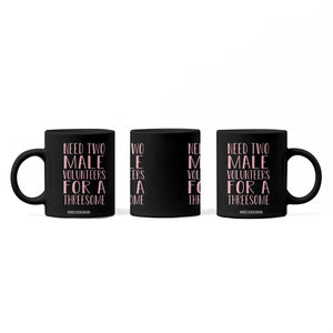 Dirty Joke Gag Gift Coffee Mug Need Two Male Volunteers For A Threesome TS12 Print Your Wear