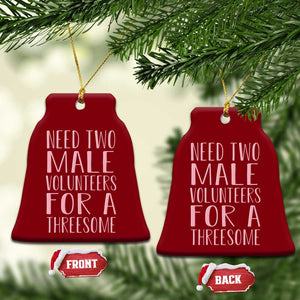 Dirty Joke Gag Gift Ceramic Ornament Need Two Male Volunteers For A Threesome TS12 Print Your Wear