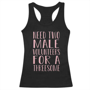 Dirty Joke Gag Gift Racerback Tank Top Need Two Male Volunteers For A Threesome TS12 Black Print Your Wear