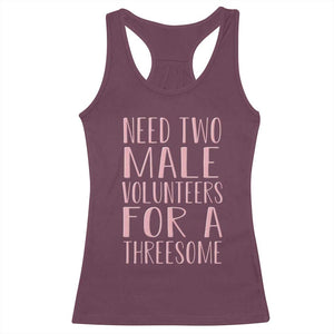Dirty Joke Gag Gift Racerback Tank Top Need Two Male Volunteers For A Threesome TS12 Maroon Print Your Wear