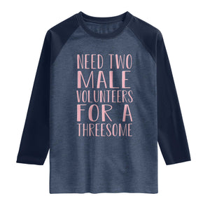 Dirty Joke Gag Gift Raglan Shirt Need Two Male Volunteers For A Threesome TS12 Heather Denim Navy Print Your Wear