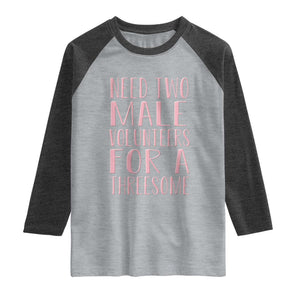 Dirty Joke Gag Gift Raglan Shirt Need Two Male Volunteers For A Threesome TS12 Heather Gray Heather Charcoal Print Your Wear