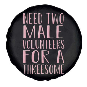 Dirty Joke Gag Gift Spare Tire Cover Need Two Male Volunteers For A Threesome TS12 Print Your Wear