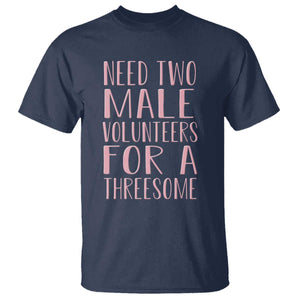 Dirty Joke Gag Gift T Shirt Need Two Male Volunteers For A Threesome TS12 Navy Print Your Wear