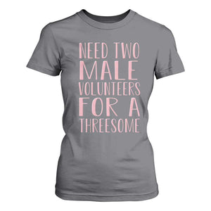 Dirty Joke Gag Gift T Shirt For Women Need Two Male Volunteers For A Threesome TS12 Charcoal Print Your Wear