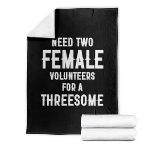 Funny Adult Humor Throw Blanket Need Two Female Volunteers For A Threesome TS12 Black Print Your Wear