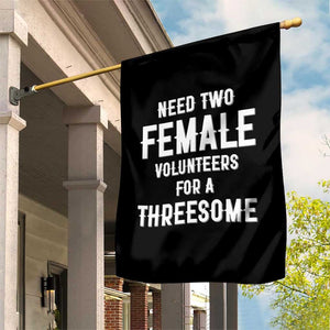 Funny Adult Humor Garden Flag Need Two Female Volunteers For A Threesome TS12 Print Your Wear
