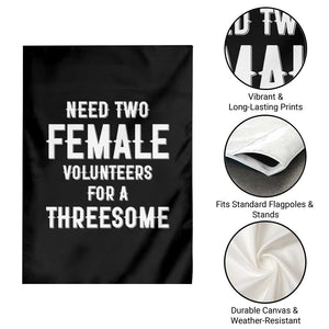 Funny Adult Humor Garden Flag Need Two Female Volunteers For A Threesome TS12 Print Your Wear