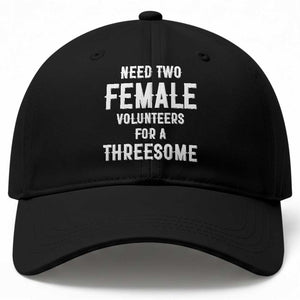 Funny Adult Humor Baseball Cap Need Two Female Volunteers For A Threesome TS12 Print Your Wear