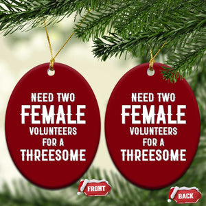 Funny Adult Humor Ceramic Ornament Need Two Female Volunteers For A Threesome TS12 Print Your Wear