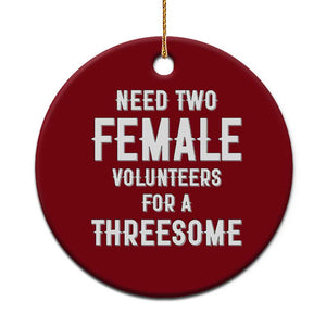 Funny Adult Humor Ceramic Ornament Need Two Female Volunteers For A Threesome TS12 1pc Red Print Your Wear