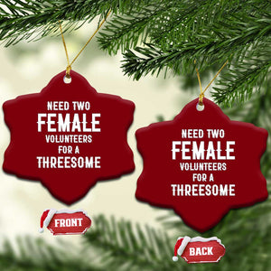 Funny Adult Humor Ceramic Ornament Need Two Female Volunteers For A Threesome TS12 Print Your Wear