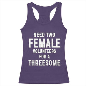 Funny Adult Humor Racerback Tank Top Need Two Female Volunteers For A Threesome TS12 Purple Print Your Wear