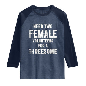 Funny Adult Humor Raglan Shirt Need Two Female Volunteers For A Threesome TS12 Heather Denim Navy Print Your Wear