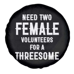 Funny Adult Humor Spare Tire Cover Need Two Female Volunteers For A Threesome TS12 Print Your Wear