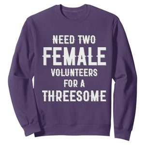 Funny Adult Humor Sweatshirt Need Two Female Volunteers For A Threesome TS12 Purple Print Your Wear
