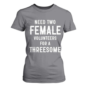 Funny Adult Humor T Shirt For Women Need Two Female Volunteers For A Threesome TS12 Charcoal Print Your Wear