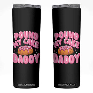 Funny Adult Humor Skinny Tumbler Pound My Cake Daddy TS12 Black Print Your Wear