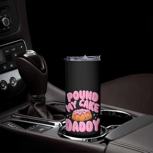 Funny Adult Humor Skinny Tumbler Pound My Cake Daddy TS12 Print Your Wear