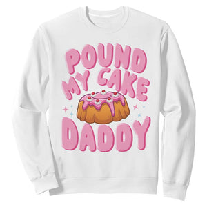 Funny Adult Humor Sweatshirt Pound My Cake Daddy TS12 White Print Your Wear
