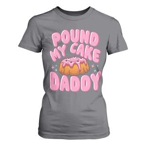 Funny Adult Humor T Shirt For Women Pound My Cake Daddy TS12 Charcoal Print Your Wear