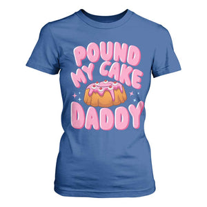 Funny Adult Humor T Shirt For Women Pound My Cake Daddy TS12 Royal Blue Print Your Wear
