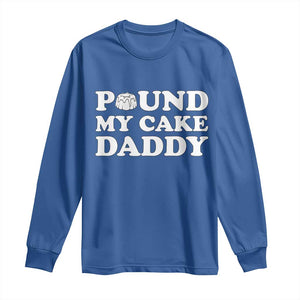 Funny Baking Pun Adult Humor Long Sleeve Shirt Pound My Cake Daddy TS12 Royal Blue Print Your Wear