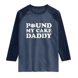 Funny Baking Pun Adult Humor Raglan Shirt Pound My Cake Daddy TS12 Heather Denim Navy Print Your Wear