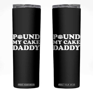 Funny Baking Pun Adult Humor Skinny Tumbler Pound My Cake Daddy TS12 Black Print Your Wear