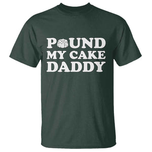 Funny Baking Pun Adult Humor T Shirt Pound My Cake Daddy TS12 Dark Forest Green Print Your Wear