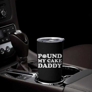 Funny Baking Pun Adult Humor Tumbler Cup Pound My Cake Daddy TS12 Print Your Wear