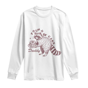 Funny Raccoon Adult Humor Gag Gift Long Sleeve Shirt Pound My Cake Daddy TS12 White Print Your Wear