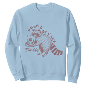 Funny Raccoon Adult Humor Gag Gift Sweatshirt Pound My Cake Daddy TS12 Light Blue Print Your Wear