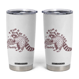 Funny Raccoon Adult Humor Gag Gift Tumbler Cup Pound My Cake Daddy TS12 White Print Your Wear
