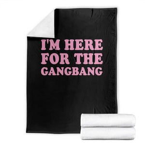 Funny Inappropriate Sex Humor Joke Throw Blanket I Am Here For The Gangb*ng TS12 Black Print Your Wear