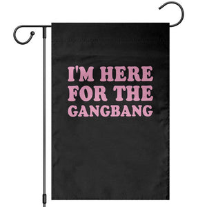 Funny Inappropriate Sex Humor Joke Garden Flag I Am Here For The Gangb*ng TS12 Black Print Your Wear