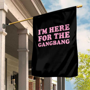 Funny Inappropriate Sex Humor Joke Garden Flag I Am Here For The Gangb*ng TS12 Print Your Wear