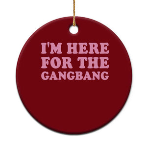 Funny Inappropriate Sex Humor Joke Ceramic Ornament I Am Here For The Gangb*ng TS12 1pc Red Print Your Wear