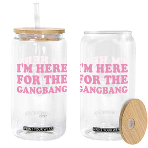 Funny Inappropriate Sex Humor Joke Glass Can I Am Here For The Gangb*ng TS12 Print Your Wear