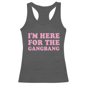 Funny Inappropriate Sex Humor Joke Racerback Tank Top I Am Here For The Gangb*ng TS12 Dark Heather Print Your Wear